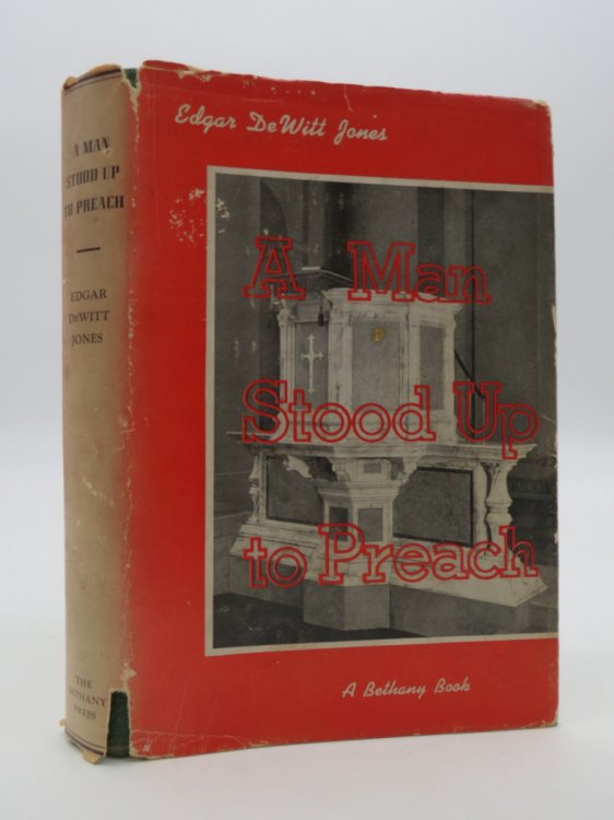 A MAN STOOD UP TO PREACH, (Signed by Author) And Fifteen Other Sermons by Edgar De Witt Jones (DJ Protected by a Brand New, Clear, Acid-Free Mylar Cover)