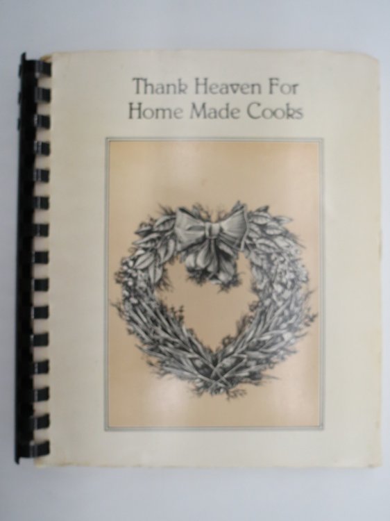 THANK HEAVEN FOR HOME MADE COOKIES Recipes Compiled by Rebekah Circle, United Methodist Women, Stuart Florida