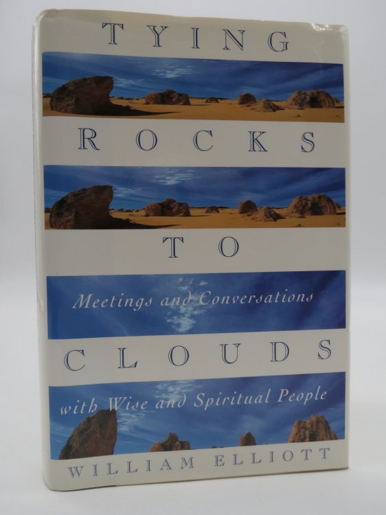 TYING ROCKS TO CLOUDS (SIGNED BY AUTHOR) Meetings and Conversations with Wise and Spiritual People