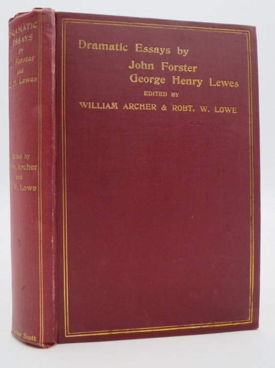 DRAMATIC ESSAYS BY JOHN FORSTER AND GEORGE HENRY LEWES Reprinted from the 