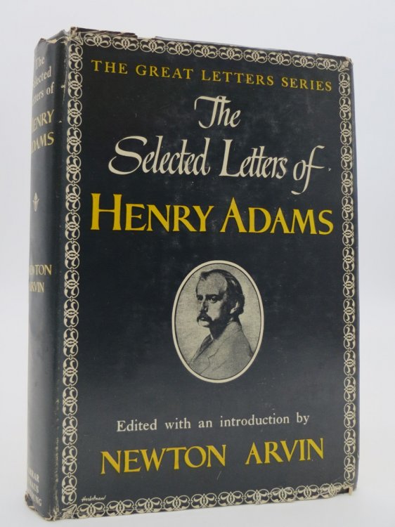 THE SELECTED LETTERS OF HENRY ADAMS (DJ Protected by a Brand New, Clear, Acid-Free Mylar Cover)