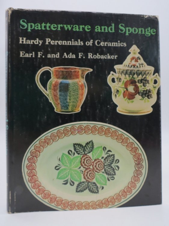 SPATTERWARE AND SPONGE Hardy Perennials of Ceramics (DJ Protected by a Brand New, Clear, Acid-Free Mylar Cover)