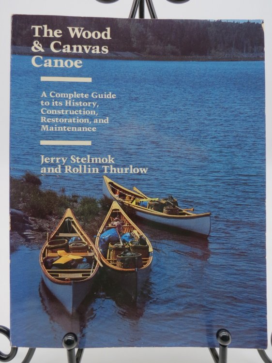 THE WOOD AND CANVAS CANOE A Complete Guide to its History, Construction, Restoration and Maintenance