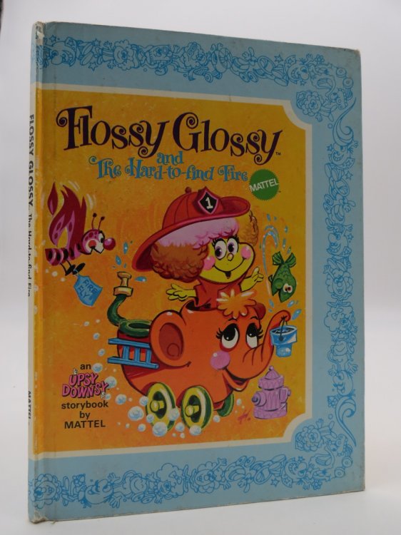 FLOSSY GLOSSY AND THE HARD-TO-FIND FIRE An Original Story Based on the Upsy Downsy Toys by Mattel