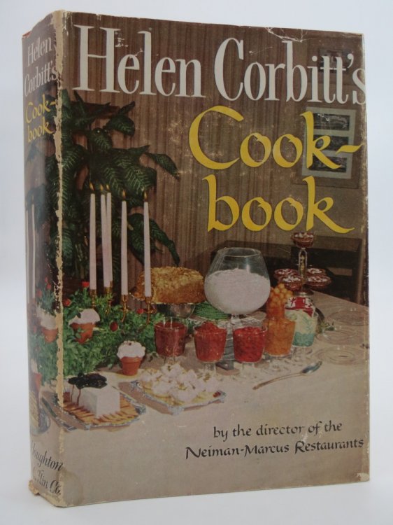 HELEN CORBITT'S COOKBOOK By the Director of Neiman-Marcus Restaurants (DJ Protected by a Brand New, Clear, Acid-Free Mylar Cover)