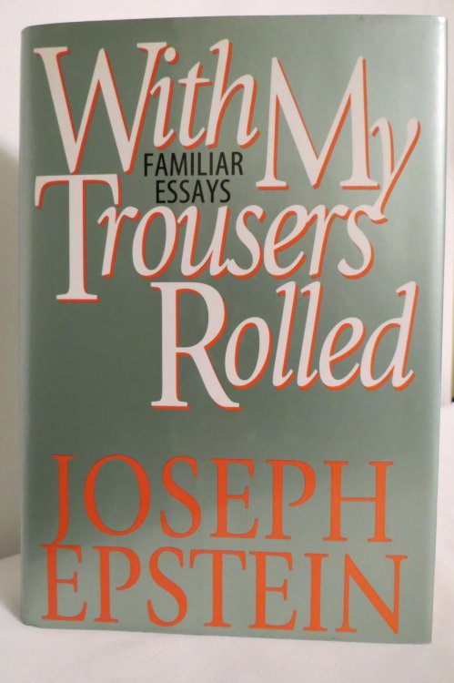 WITH MY TROUSERS ROLLED Familiar Essays (DJ protected by a clear, acid-free mylar cover)