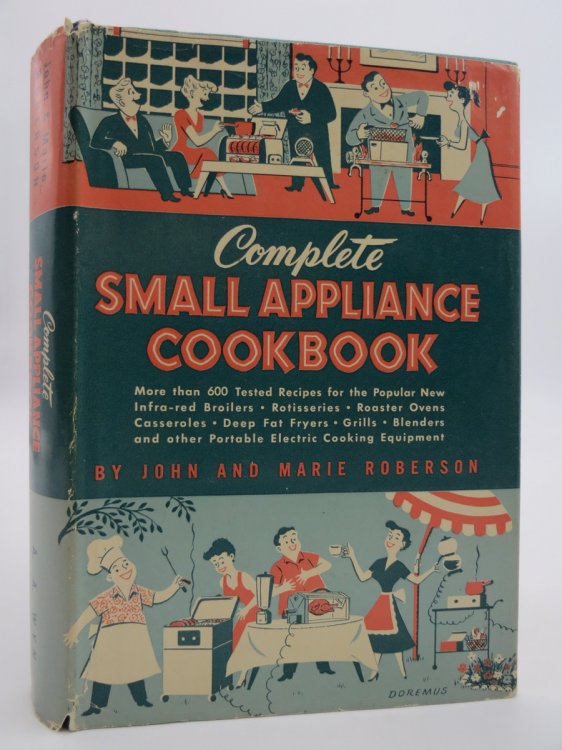 COMPLETE SMALL APPLIANCE COOKBOOK (DJ Protected by a Brand New, Clear, Acid-Free Mylar Cover)
