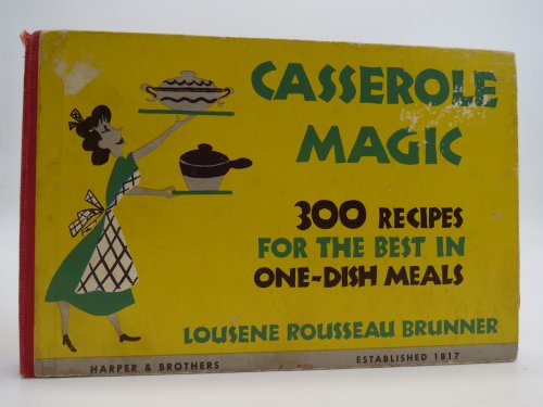 CASSEROLE MAGIC; 300 RECIPES FOR THE BEST IN ONE-DISH MEALS