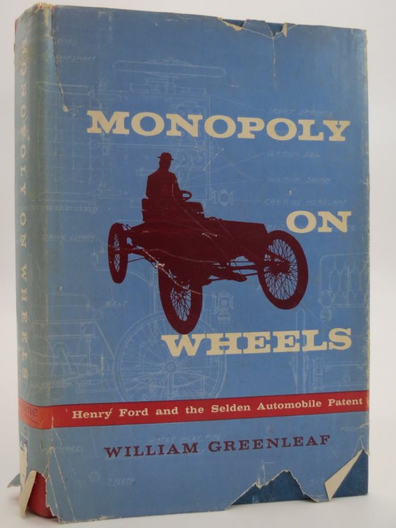 MONOPOLY ON WHEELS Henry Ford and the Seldon Automobile Patent (DJ Protected by a Brand New, Clear, Acid-Free Mylar Cover)