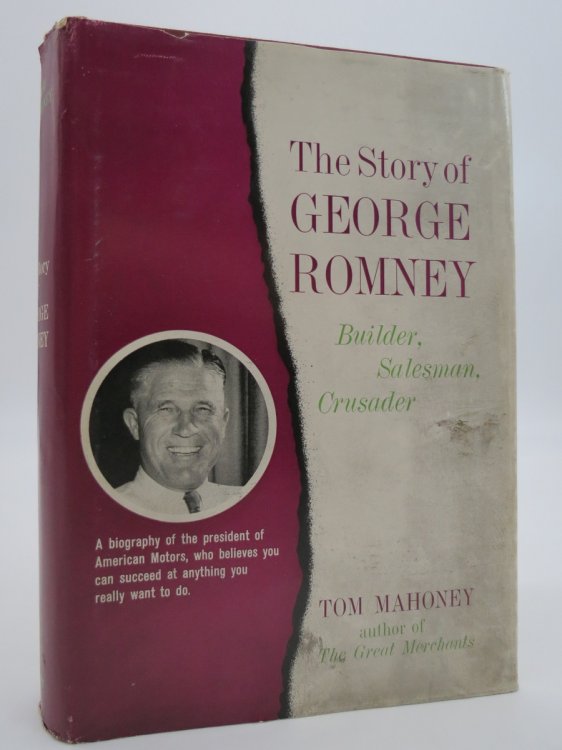 THE STORY OF GEORGE ROMNEY (ADVANCE READING COPY) Builder, Salesman, Crusader (DJ Protected by a Brand New, Clear, Acid-Free Mylar Cover)