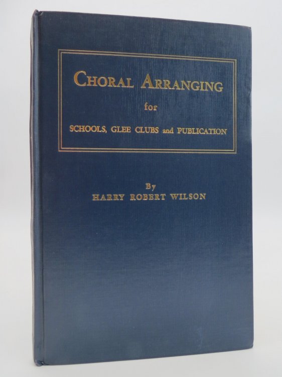 CHORAL ARRANGING FOR SCHOOLS, GLEE CLUBS AND PUBLICATION