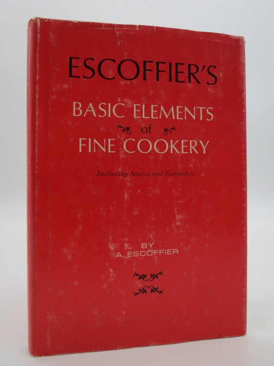 ESCOFFIER'S BASIC ELEMENTS OF FINE COOKERY, INCLUDES SAUCES AND GARNISHES (DJ Protected by a Brand New, Clear, Acid-Free Mylar Cover)
