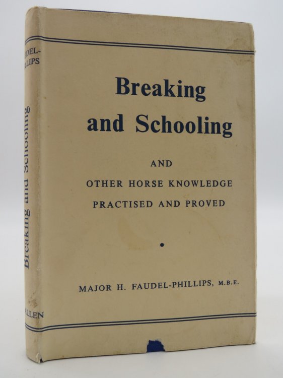 BREAKING AND SCHOOLING, AND OTHER HORSE KNOWLEDGE PRACTISED AND PROVED (DJ Protected by a Brand New, Clear, Acid-Free Mylar Cover)