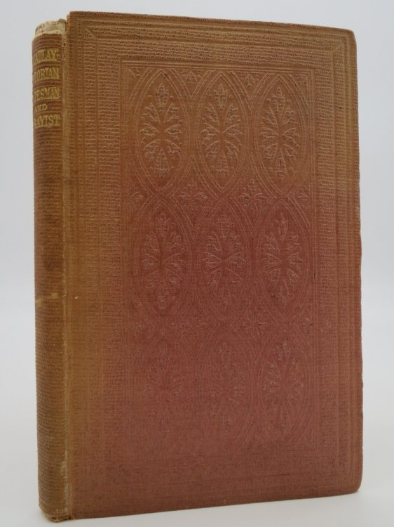 [LORD] MACAULAY: THE HISTORIAN, STATESMAN, AND ESSAYIST. Anecdotes of His Life and Literary Labours, with Some Account of His Early and Unknown Writings. with a Photographic Portrait (The Only One Known to Have Been Taken) by Maull and Polyblank