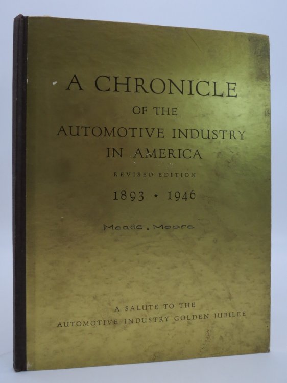 A CHRONICLE OF THE AUTOMOTIVE INDUSTRY IN AMERICA 1893 - 1946; REVISED EDITION; A SALUTE TO THE AUTOMOTIVE INDUSTRY GOLDEN JUBILEE