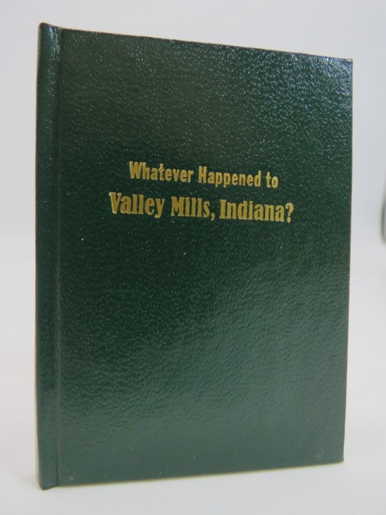 WHATEVER HAPPENED TO VALLEY MILLS, INDIANA (MINIATURE BOOK)