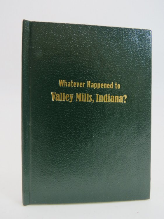 WHATEVER HAPPENED TO VALLEY MILLS, INDIANA (MINIATURE BOOK)