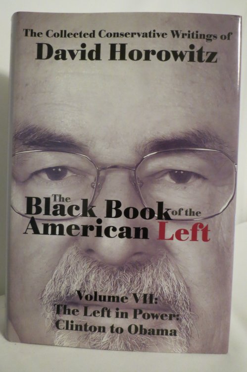 THE BLACK BOOK OF THE AMERICAN LEFT VOLUME 7 The Left in Power: Clinton to Obama (DJ protected by a clear, acid-free mylar cover)