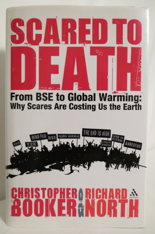 SCARED TO DEATH From BSE to Global Warming: why Scares Are Costing Us the Earth (DJ protected by a clear, acid-free mylar cover)