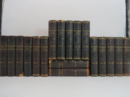 THE REPUBLIC OR THE HISTORY OF THE UNITED STATES OF AMERICA (18 VOLUME SET) IN the ADMINISTRATIONS from the Monarchic Colonial Days to the Present Times