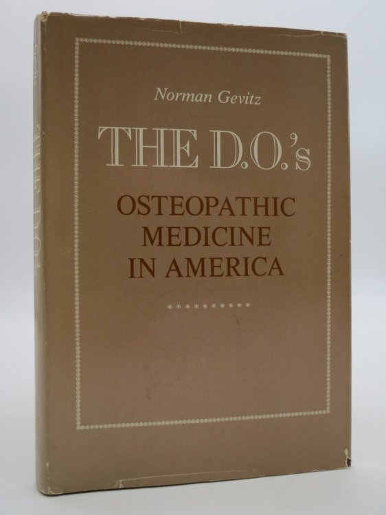 THE D. O.' S Osteopathic Medicine in America (DJ Protected by a Brand New, Clear, Acid-Free Mylar Cover)