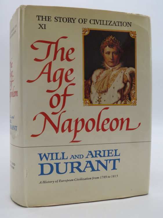 THE AGE OF NAPOLEON(The Story Of Civilization, Part XI) (DJ is protected by a clear, acid-free mylar cover)