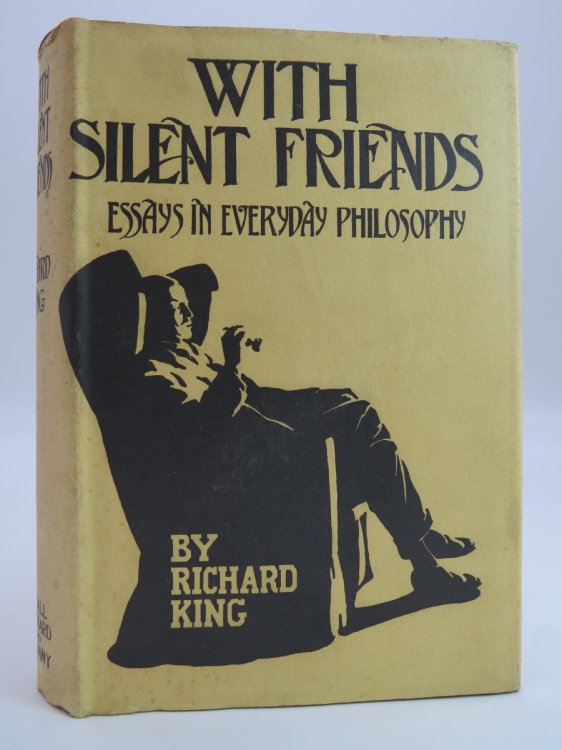 WITH SILENT FRIENDS; Essays in Everyday Philosophy (DJ Protected by a Brand New, Clear, Acid-Free Mylar Cover)