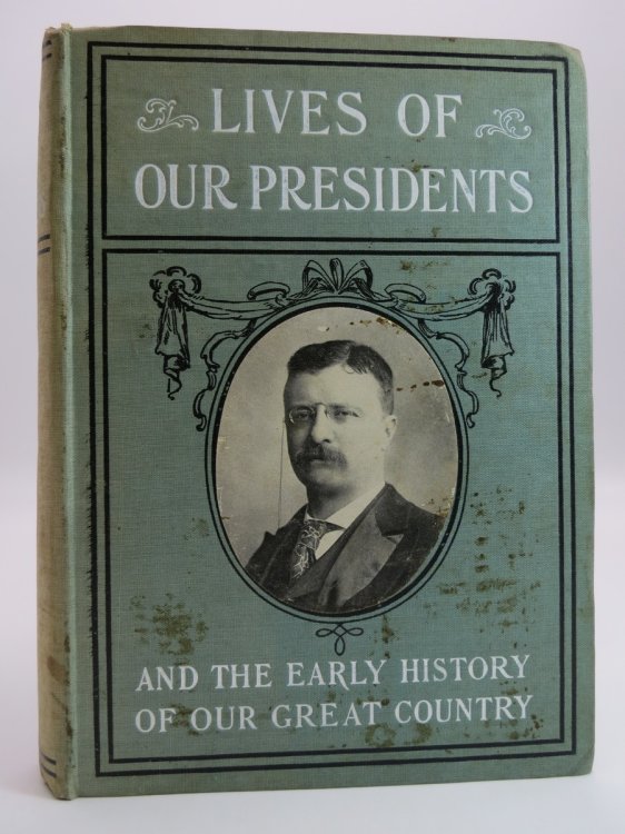 LIVES OF OUR PRESIDENTS, CONTAINING THE CHILDHOOD, EARLY EDUCATION, OCCUPATIONS, CHARACTERISTICS AND ACHIEVEMENTS OF ALL THE PRESIDENTS OF THE UNITED STATES. TO WHICH IS ADDED THE EARLY HISTORY OF OUR GREAT COUNTRY.