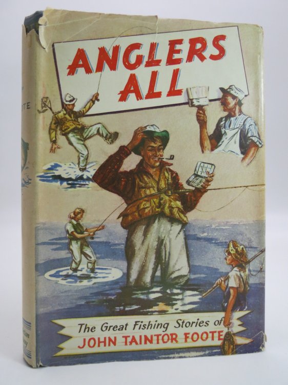 ANGLERS ALL The Great Fishing Stories of John Taintor Foote (DJ Protected by a Brand New, Clear, Acid-Free Mylar Cover)