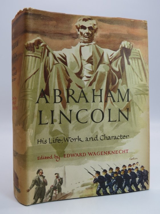 ABRAHAM LINCOLN; HIS LIFE, WORK AND CHARACTER (DJ Protected by a Brand New, Clear, Acid-Free Mylar Cover)