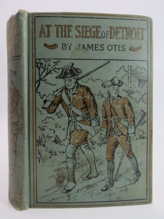 AT THE SIEGE OF DETROIT A Story of Two Ohio Boys in the War of 1812