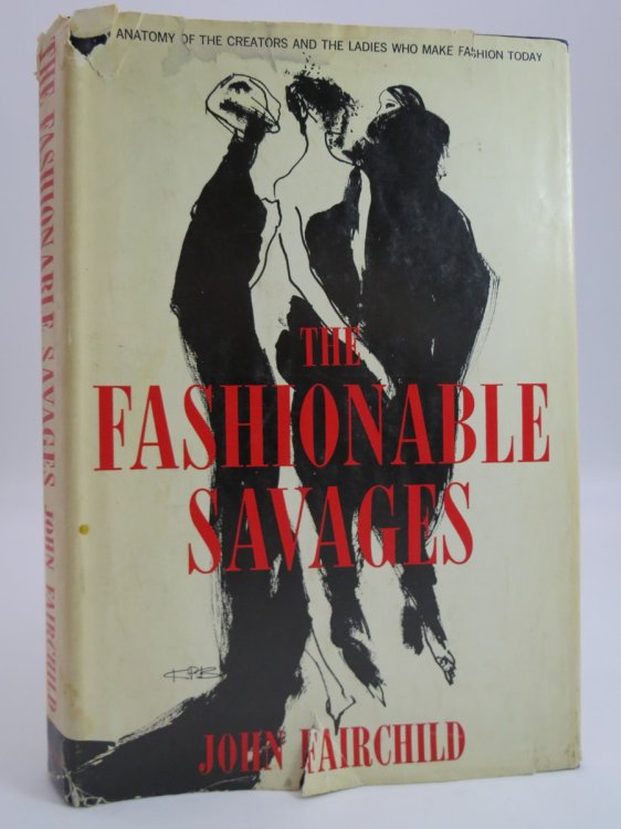 THE FASHIONABLE SAVAGES Anatomy of the Creators and the Ladies Who Make Fashion Today (DJ Protected by a Brand New, Clear, Acid-Free Mylar Cover)