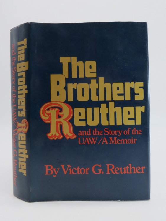 THE REUTHER BROTHERS (SIGNED BY AUTHOR) And the Story of the Uaw/a Memoir (DJ Protected by a Brand New, Clear, Acid-Free Mylar Cover)