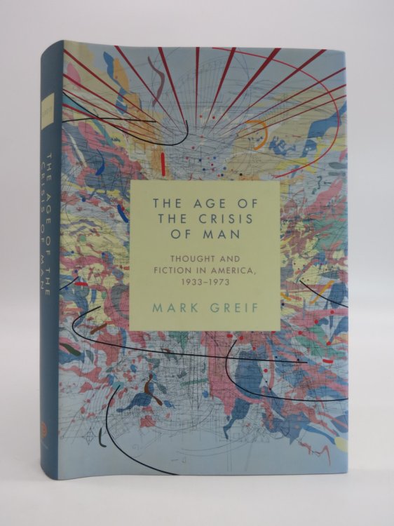 THE AGE OF THE CRISIS OF MAN Thought and Fiction in America 1933 - 1973 (DJ Protected by a Brand New, Clear, Acid-Free Mylar Cover)