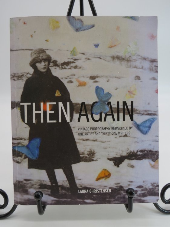 THEN AGAIN Vintage Photography Reimagined by One Artist and Thirty-One Writers