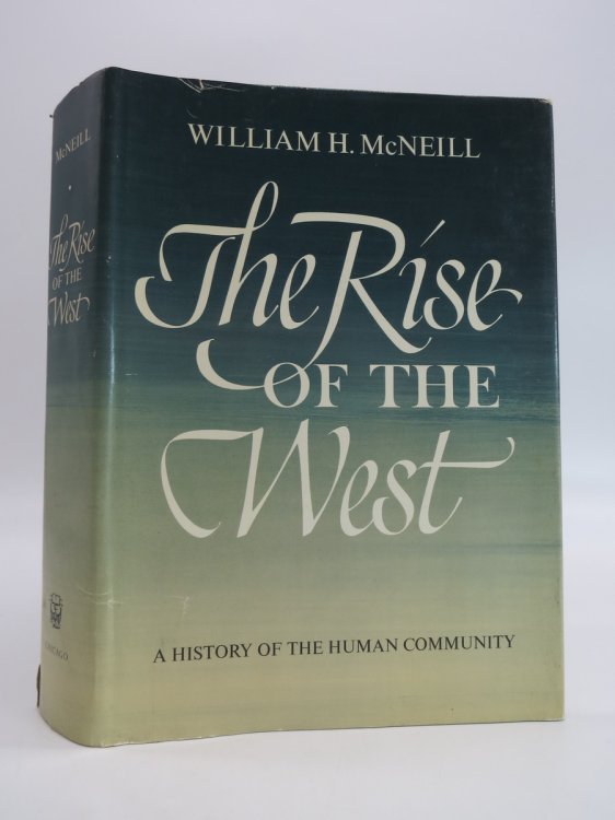 THE RISE OF THE WEST; A History of the Human Community (DJ Protected by a Brand New, Clear, Acid-Free Mylar Cover)