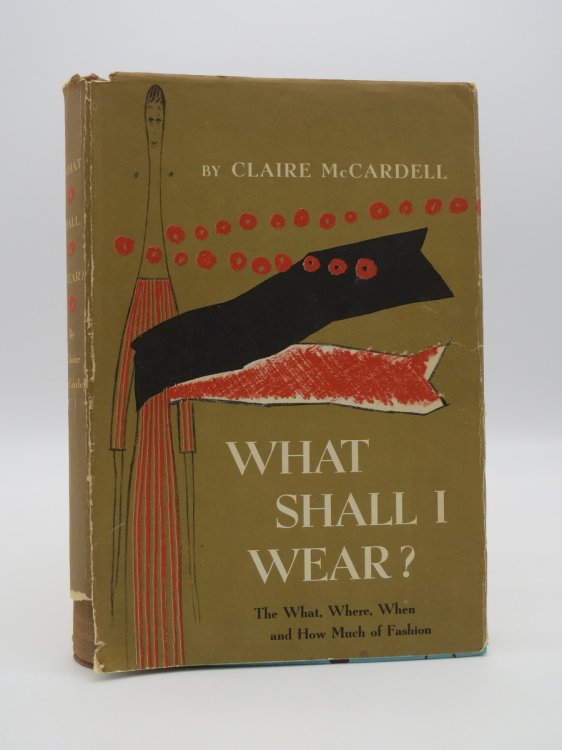 WHAT SHALL I WEAR The What, Where, when and How Much of Fashion (DJ Protected by a Brand New, Clear, Acid-Free Mylar Cover)