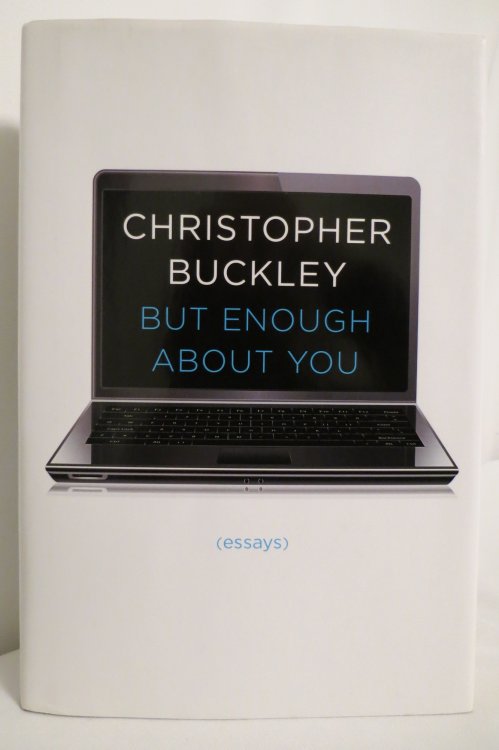 BUT ENOUGH ABOUT YOU Essays (DJ protected by a clear, acid-free mylar cover)