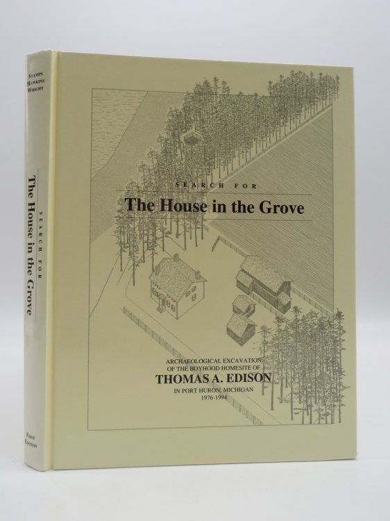 SEARCH FOR THE HOUSE IN THE GROVE Archaeological Excavation of the Boyhood Homesite of Thomas A. Edison in Port Huron, Michigan 1976-1994