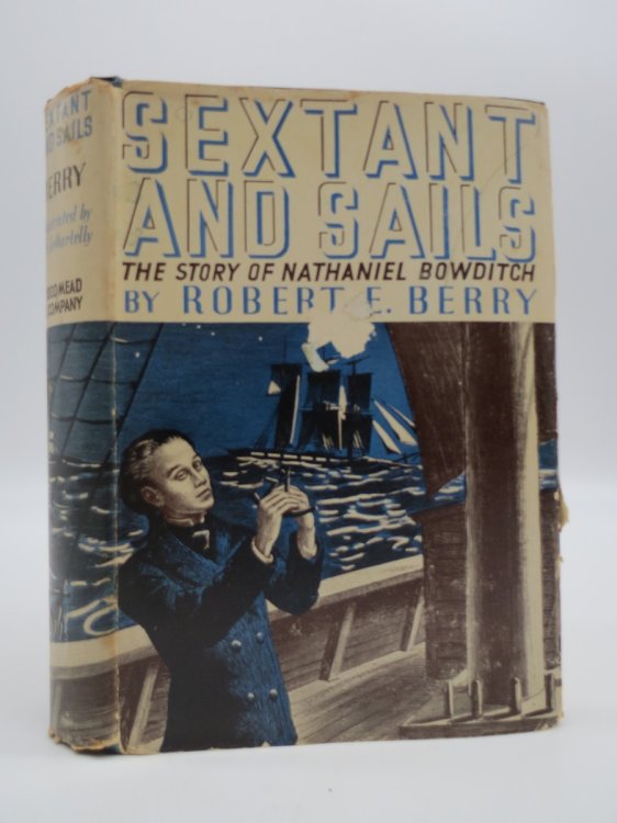 SEXTANT AND SAILS; The Story of Nathaniel Bowditch, (DJ Protected by a Brand New, Clear, Acid-Free Mylar Cover)