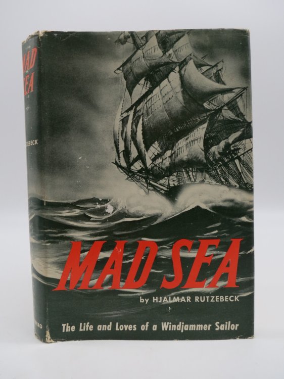 MAD SEA; The Life and Loves of a Windjammer Sailor (DJ Protected by a Brand New, Clear, Acid-Free Mylar Cover)