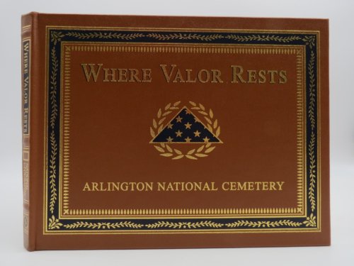 WHERE VALOR RESTS: ARLINGTON NATIONAL CEMETARY