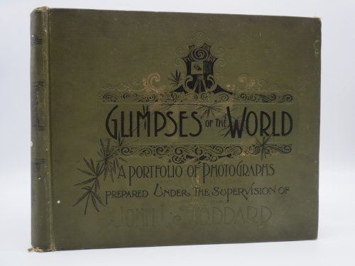 GLIMPSES OF THE WORLD A Portfolio of Photographs of the Marvelous Works of God and Man. - Containing a Rare and Elaborate Collection of Photographic Views of the Entire World of Nature and Art. Presenting and Describing the Choicest Treasures of Europe, Asia, Africa, Australi