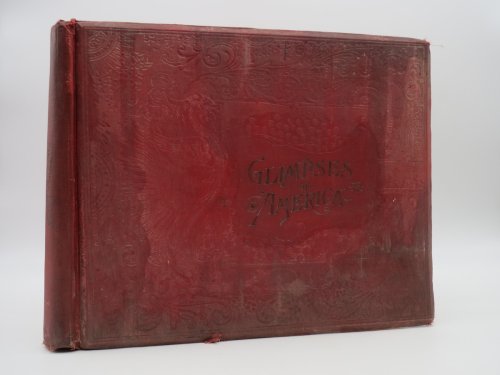 GLIMPSES OF AMERICA A Pictorial and Descriptive History of Our Country's Scenic Marvels, Delineated by Pen and Camera.
