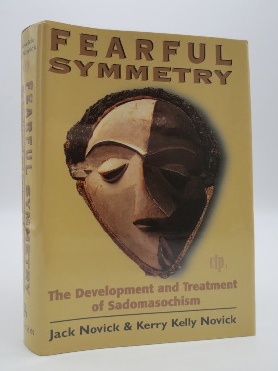 FEARFUL SYMMETRY The Development and Treatment of Sadomasochism (DJ Protected by a Brand New, Clear, Acid-Free Mylar Cover)
