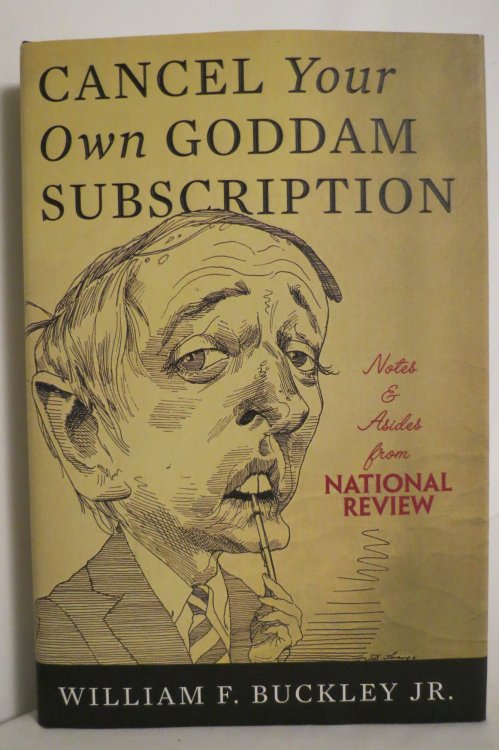 CANCEL YOUR OWN GODDAM SUBSCRIPTION Notes and Asides from National Review (DJ protected by a clear, acid-free mylar cover)