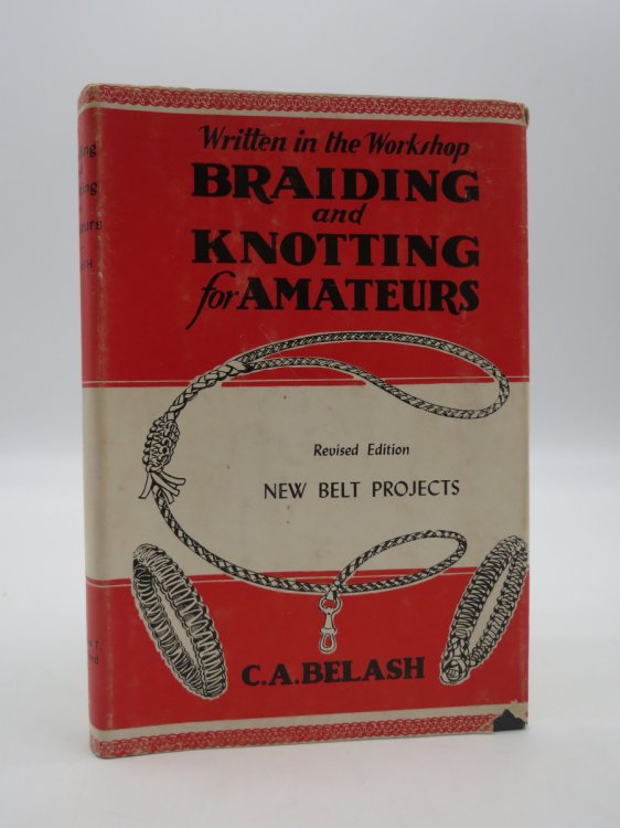 BRAIDING AND KNOTTING FOR AMATEURS, REVISED EDITION WITH NEW BELT PROJECTS (DJ Protected by a Brand New, Clear, Acid-Free Mylar Cover)