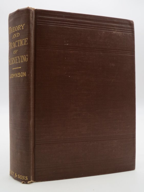 THE THEORY AND PRACTICE OF SURVEYING - DESIGNED FOR THE USE OF SURVEYORS AND ENGINEERS GENERALLY, BUT ESPECIALLY FOR THE USE OF STUDENTS IN ENGINEERING