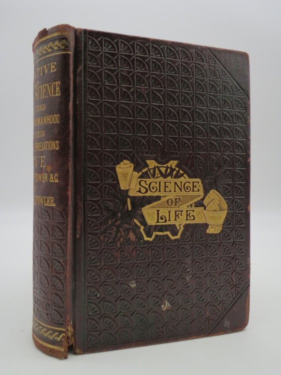 CREATIVE AND SEXUAL SCIENCE: Or Manhood, Womanhood, and Their Mutual Interrelations; Love, its Laws, Power, Etc. ; Selection, or Mutual Adaptation; Courtship, Married Life, and Perfect Children