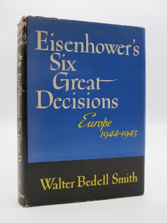 EISENHOWER'S SIX GREAT DECISIONS Europe 1944-1945 (DJ Protected by a Brand New, Clear, Acid-Free Mylar Cover)